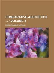 Comparative Aesthetics (Volume 2),1154381722,9781154381726