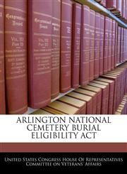 ARLINGTON NATIONAL CEMETERY BURIAL ELIGIBILITY ACT,1240602154,9781240602155