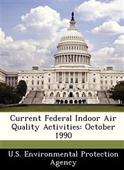 Current Federal Indoor Air Quality Activities October 1990,124983239X,9781249832393