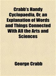 Crabb's Handy Cyclopaedia, Or, an Explanation of Words and Things Connected With All the Arts and Sciences,1152011391,9781152011397