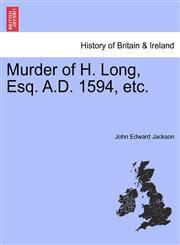 Murder of H. Long, Esq. A.D. 1594, etc.,1241312036,9781241312039