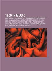 1950 in music 1950 albums, 1950 musicals, 1950 operas, 1950 singles, 1950 songs, Musical groups disestablished in 1950,1157745385,9781157745389