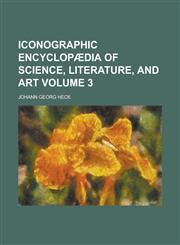 Iconographic Encyclopaedia of Science, Literature, and Art Volume 3,1234142570,9781234142575