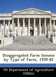 Disaggregated Farm Income by Type of Farm, 1959-82,1249157420,9781249157427