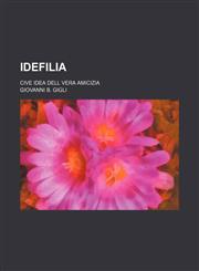 Idefilia; cive Idea dell vera amicizia,1130271463,9781130271461