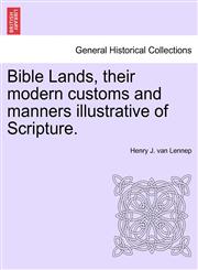 Bible Lands, their modern customs and manners illustrative of Scripture.,1241490872,9781241490874