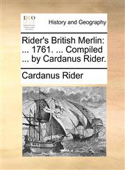 Rider's British Merlin ... 1761. ... Compiled ... by Cardanus Rider.,1170091229,9781170091227