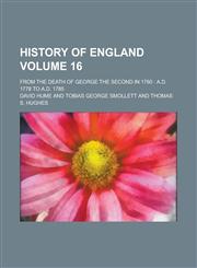 History of England; From the death of George the Second in 1760 A.D. 1778 to A.D. 1785 Volume 16,1234332310,9781234332310