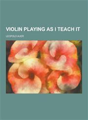 Violin Playing as I Teach It,1230336141,9781230336145