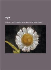 792 792 Births, 792 Deaths, Pope Adrian II, Li Na, Bai Minzhong, Jaenberht, List of State Leaders in 792, Battle of Marcel,115776052X,9781157760528