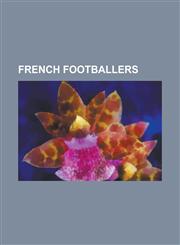 French Footballers Arsene Wenger, Franck Ribery, Karim Benzema, Patrice Evra, Samir Nasri, Thierry Henry, Didier Drogba, Yoann Gourcuff,,1230690085,9781230690087