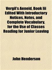 Vergil's Aeneid, Book Iii Edited With Introductory Notices, Notes, and Complete Vocabulary, for the Use of Classes Reading for Junior Leaving,1155010493,9781155010496