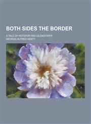 Both Sides the Border; A Tale of Hotspur and Glendower,1230340939,9781230340937