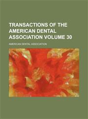 Transactions of the American Dental Association Volume 30,1130736644,9781130736649