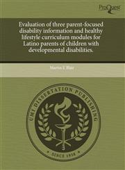 Evaluation of three parent-focused disability information and healthy lifestyle curriculum modules for Latino parents of children with developmental disabilities.,1243501839,9781243501837