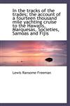 In the tracks of the trades; the account of a fourteen thousand mile yachting cruise to the Hawaiis,,1115597205,9781115597203