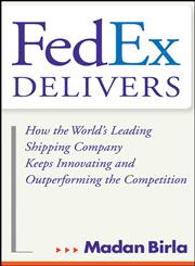 FedEx Delivers How the World's Leading Shipping Company Keeps Innovating and Outperforming the Competition,0471715794,9780471715795