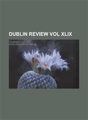 Dublin Review Vol Xlix,1150820489,9781150820489