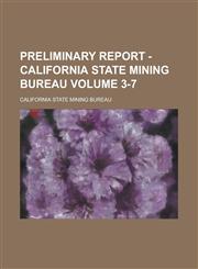 Preliminary Report - California State Mining Bureau Volume 3-7,123409410X,9781234094102