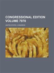 Congressional edition Volume 7970,123126506X,9781231265062