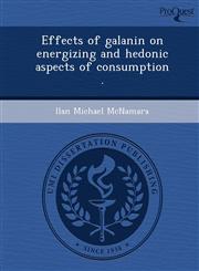 Effects of galanin on energizing and hedonic aspects of consumption .,1243722398,9781243722393