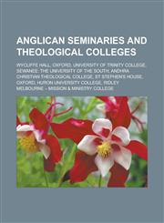 Anglican seminaries and theological colleges Wycliffe Hall, Oxford, University of Trinity College, Sewanee: The University of the South,123314278X,9781233142781