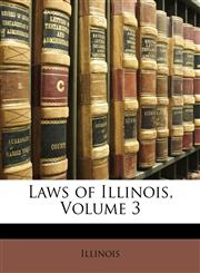 Laws of Illinois, Volume 3,117456105X,9781174561054