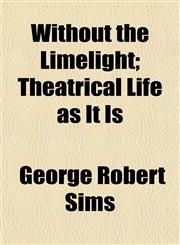 Without the Limelight; Theatrical Life as It Is,1152191462,9781152191464