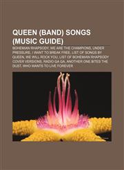 Queen (band) songs (Music Guide) Bohemian Rhapsody, We Are the Champions, Under Pressure, I Want to Break Free, List of songs by Queen,1155389255,9781155389257