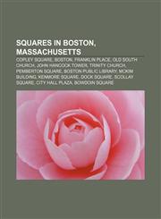 Squares in Boston, Massachusetts Copley Square, Boston, Franklin Place, Old South Church, John Hancock Tower, Trinity Church, Pemberton Square,1156869927,9781156869925