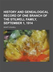 History and Genealogical Record of One Branch of the Stilwell Family, September 1, 1914,1230411739,9781230411736