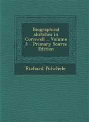 Biographical Sketches in Cornwall .. Volume 3 - Primary Source Edition,1287869998,9781287869993