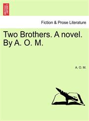 Two Brothers. A novel. By A. O. M.,124117427X,9781241174279