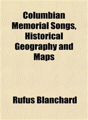 Columbian Memorial Songs, Historical Geography and Maps,115336770X,9781153367707