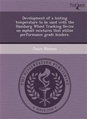 Development of a testing temperature to be used with the Hamburg Wheel Tracking Device on asphalt mixtures that utilize performance grade binders.,1248978781,9781248978788