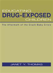 Educating Drug-Exposed Children The Aftermath of the Crack-Baby Crisis,0415948940,9780415948944
