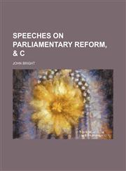 Speeches on Parliamentary Reform, & C,123581016X,9781235810169