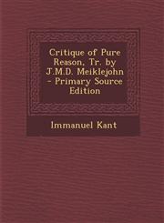 Critique of Pure Reason, Tr. by J.M.D. Meiklejohn - Primary Source Edition,1287921124,9781287921127