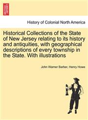 Historical Collections of the State of New Jersey relating to its history and antiquities, with geographical descriptions of every township in the State. With illustrations,1241452482,9781241452483