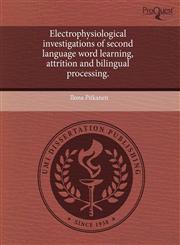 Electrophysiological investigations of second language word learning, attrition and bilingual processing.,1244652202,9781244652200