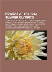 Rowers at the 1952 Summer Olympics John B. Kelly, Jr., Mervyn Wood, David Jennens, James Crowden, Chris Davidge, Adrian Cadbury, Tony Fox,1155394011,9781155394015