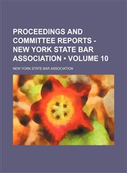 Proceedings and Committee Reports - New York State Bar Association (Volume 10),1154324982,9781154324983