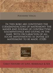In this boke are conteyned the co[m]mendacions of matrymony the maner and fourme of contractyng solempnysynge and lyuyng in the same. With declaracyon of all suche impedymentes as dothe let matrymony to be made. (1528),1171359284,9781171359289