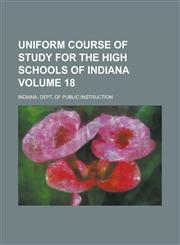 Uniform Course of Study for the High Schools of Indiana,1153197006,9781153197007