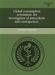 Global consumption orientation An investigation of antecedents and consequences.,1243664924,9781243664921