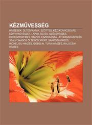 Kezm Vesseg Himzesek, Oltesfajtak, Sz Ttes, Kezi Kovacsolas, Konyvkoteszet, Lapos Oltes, Sz Cshimzes, Keresztszemes Himzes, Fazeka,1232905402,9781232905400