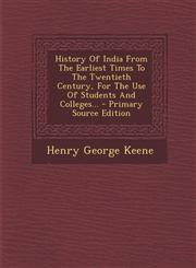 History Of India From The Earliest Times To The Twentieth Century, For The Use Of Students And Colleges... - Primary Source Edition,1294098578,9781294098577
