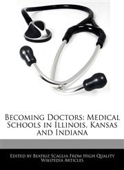 Becoming Doctors Medical Schools in Illinois, Kansas and Indiana,1170095933,9781170095935
