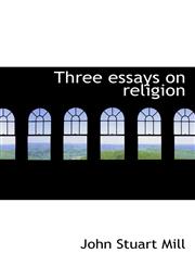 Three essays on religion,1116205947,9781116205947