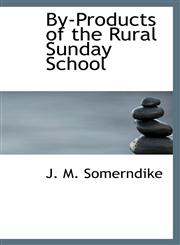 By-Products of the Rural Sunday School,1113591285,9781113591289